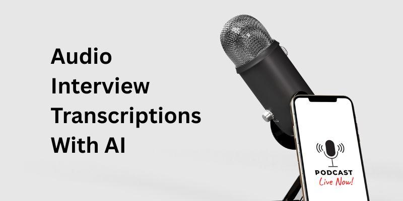 10 Steps To Automate Audio Interview Transcriptions With AI